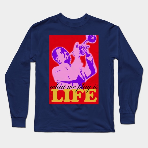 Louis Armstrong - What we play is LIFE 3 Long Sleeve T-Shirt by pahleeloola